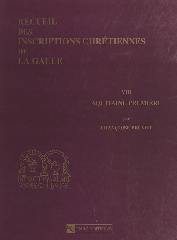 Recueil des inscriptions chrétiennes de la Gaule antérieures à la Renaissance carolingienne (8) Aquitaine première