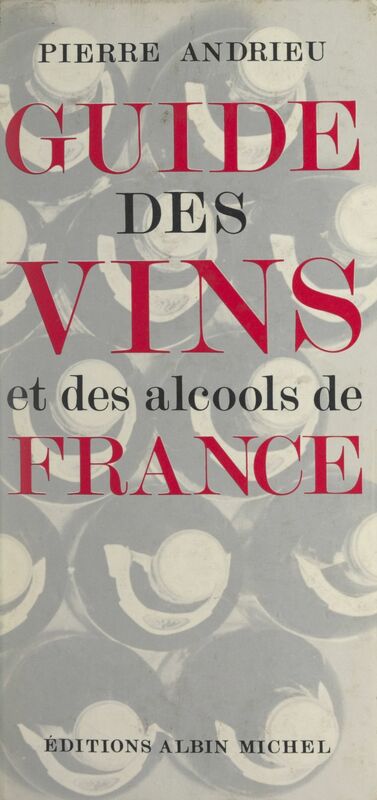 Guide pratique des vins et des alcools de France