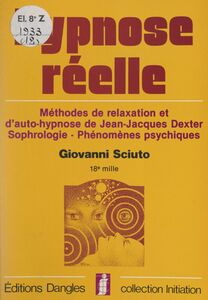 Hypnose réelle Méthodes de relaxation et d'auto-hypnose de Jean-Jacques Dexter, sophrologie, phénomènes psychiques