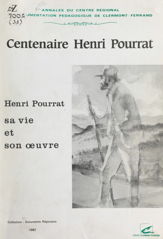 Henri Pourrat : 7 mai 1887-16 juillet 1959, sa vie et son œuvre Livret d'accompagnement de l'exposition réalisée par le Centre Régional de Documentation Pédagogique de Clermont-Ferrand à l'occasion du centenaire Henri Pourrat