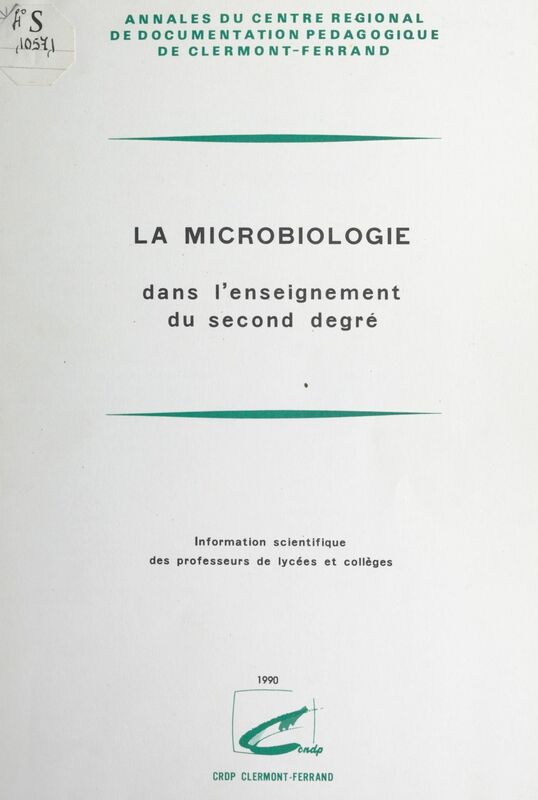 La microbiologie dans l'enseignement du second degré Information scientifique des professeurs de lycées et collèges