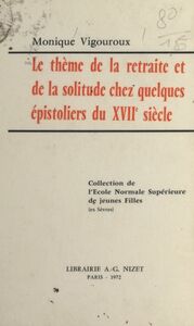Le thème de la retraite et de la solitude chez quelques épistoliers du XVIIe siècle