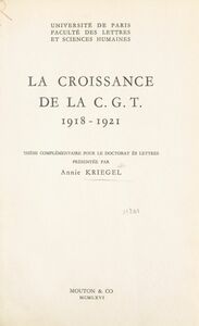 La croissance de la C.G.T., 1918-1921 Thèse complémentaire pour le Doctorat ès lettres