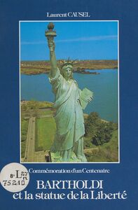 Bartholdi et la statue de la Liberté Commémoration d'un centenaire