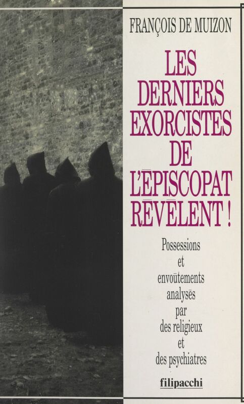 Les derniers exorcistes de l'épiscopat révèlent ! Possessions et envoûtements analysés par des religieux et des psychiatres