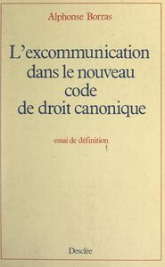 L'excommunication dans le nouveau Code de droit canonique Essai de définition