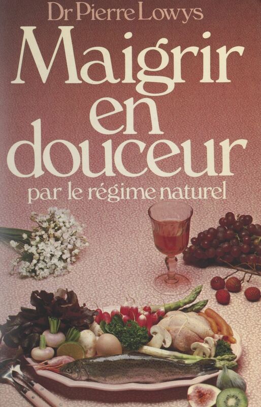 Maigrir en douceur Par un régime naturel agréable