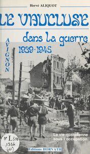 Le Vaucluse dans la guerre Avignon 1939-1945