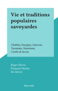 Vie et traditions populaires savoyardes Chablais, Faucigny, Genevois, Tarentaise, Maurienne, Combe de Savoie