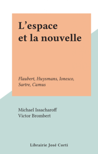 L'espace et la nouvelle Flaubert, Huysmans, Ionesco, Sartre, Camus