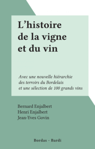 L'histoire de la vigne et du vin Avec une nouvelle hiérarchie des terroirs du Bordelais et une sélection de 100 grands vins