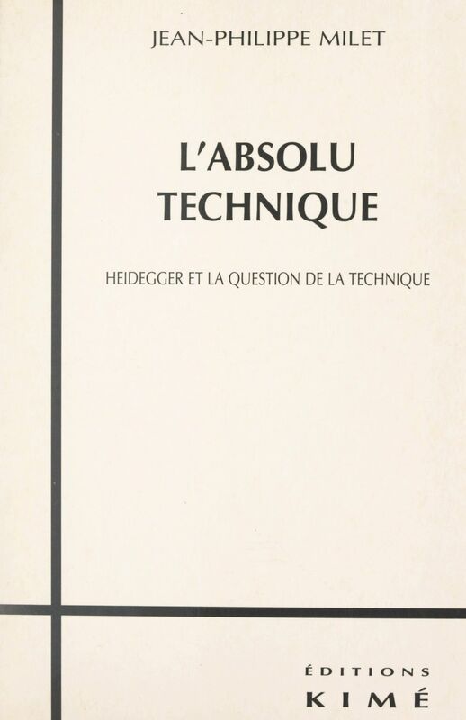 L'absolu technique Heidegger et la question de la technique