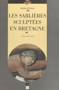 Les sablières sculptées en Bretagne Images, ouvriers du bois et culture paroissiale au temps de la prospérité bretonne (XVe-XVIIe s.)