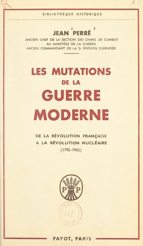 Les mutations de la guerre moderne De la Révolution française à la révolution nucléaire, les guerres nationales, les guerres mondiales et leurs après-guerres (1792-1962)