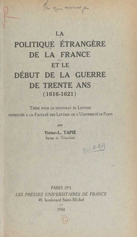 La politique étrangère de la France et le début de la guerre de Trente ans Thèse pour le Doctorat ès lettres