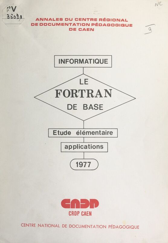 Le FORTRAN de base Étude élémentaire des règles du FORTRAN de base, suivie d'applications