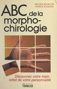 ABC de la morphochirologie Découvrez votre main, reflet de votre personnalité