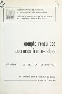 De l'animation d'hier à l'animation de demain, le rôle de l'inspection Compte rendu des journées franco-belges, Verviers 22-23-24-25 avril 1971