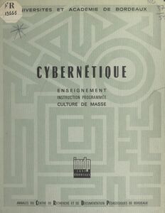 Cybernétique Enseignement, instruction programmée, culture de masse. Textes du Colloque organisé au Lycée de Grand-Air d'Arcachon, 14-21 septembre 1966