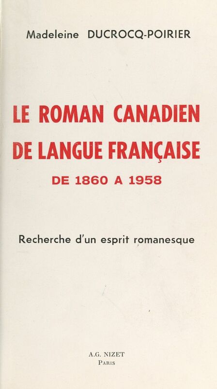 Le roman canadien de langue française de 1860 à 1958 Recherche d'un esprit romanesque