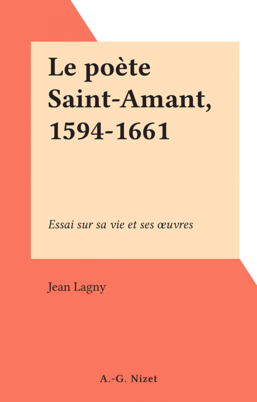 Le poète Saint-Amant, 1594-1661 Essai sur sa vie et ses œuvres