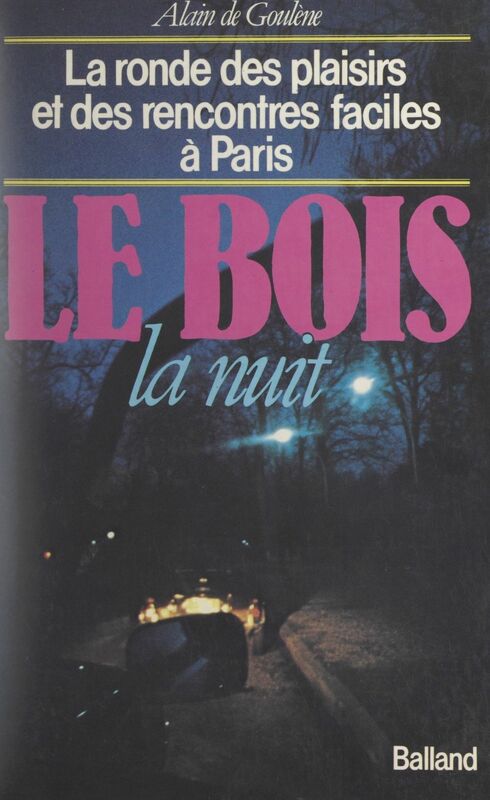 Le Bois, la nuit La ronde des plaisirs et des rencontres faciles à Paris