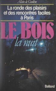 Le Bois, la nuit La ronde des plaisirs et des rencontres faciles à Paris