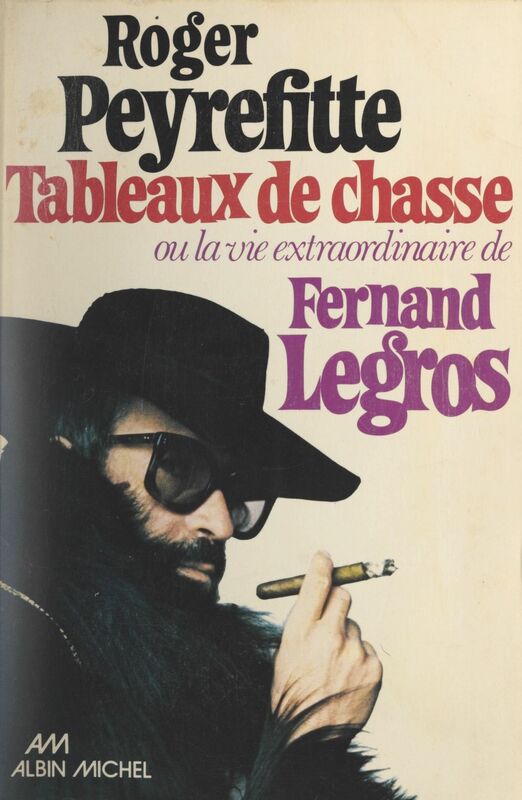 Tableaux de chasse Ou La vie extraordinaire de Fernand Legros
