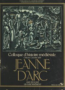 Jeanne d'Arc, une époque, un rayonnement Colloque d'histoire médiévale, Orléans, octobre 1979