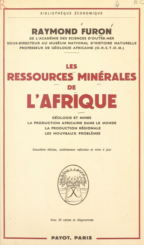 Les ressources minérales de l'Afrique Géologie et mines, la production africaine dans le monde, la production régionale, les nouveaux problèmes. Avec 34 cartes et diagrammes