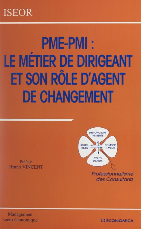 PME-PMI, le métier de dirigeant et son rôle d'agent de changement Professionnalisme des consultants. Actes du 10e Colloque de l'ISEOR, 1997, Lyon