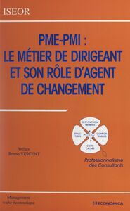PME-PMI, le métier de dirigeant et son rôle d'agent de changement Professionnalisme des consultants. Actes du 10e Colloque de l'ISEOR, 1997, Lyon