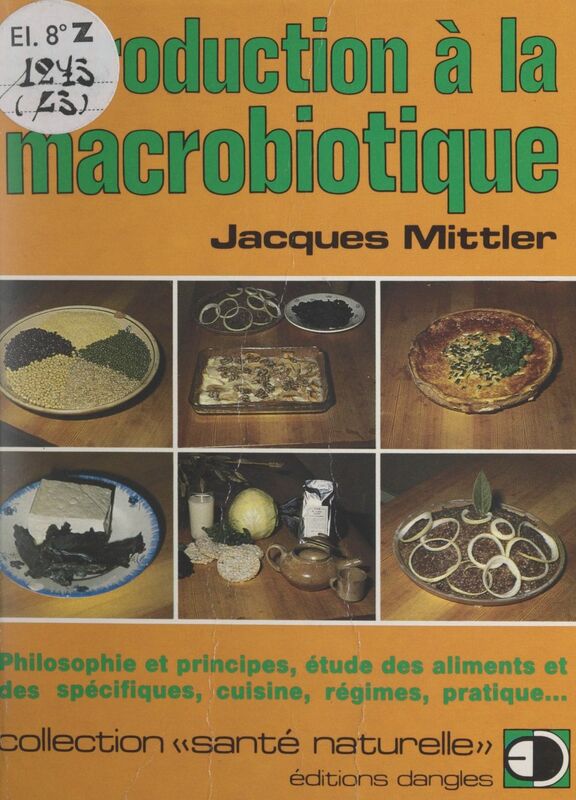 Introduction à la macrobiotique Philosophie et principes, étude des aliments et des spécifiques, cuisine, régimes, pratique...