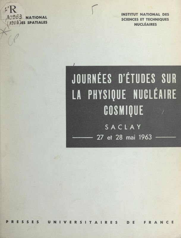 Journées d'études sur la physique nucléaire cosmique Organisées à Saclay, les 27 et 28 mai 1963