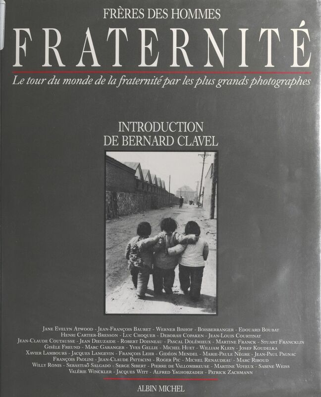 Fraternité Le tour du monde de la fraternité par les plus grands photographes