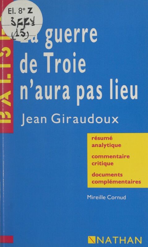La guerre de Troie n'aura pas lieu, Jean Giraudoux Résumé analytique, commentaire critique, documents complémentaires