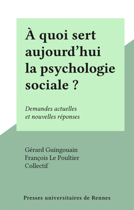 À quoi sert aujourd'hui la psychologie sociale ? Demandes actuelles et nouvelles réponses