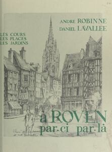 À Rouen par-ci par-là Les cours, les places, les jardins