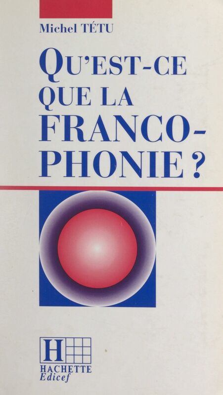 Qu'est-ce que la francophonie ?