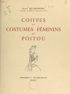 Coiffes et costumes féminins du Poitou