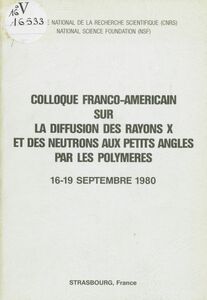 Colloque franco-américain sur la diffusion des rayons X et des neutrons aux petits angles par les polymères Strasbourg, 16-19 Septembre 1980
