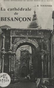 La cathédrale de Besançon Ouvrage illustré de 20 planches, 2 plans et de 4 dessins