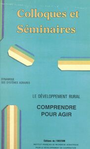 Dynamique des systèmes agraires : le développement rural, comprendre pour agir Colloques et séminaires