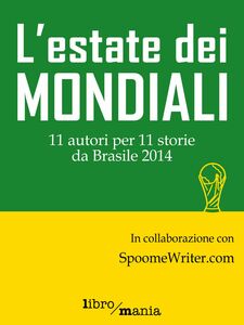 L'estate dei mondiali 11 autori per 11 storie da Brasile 2014