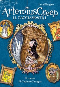 Il tesoro di Capitan Carogna. Artemius Creep - Il Cacciamostri. Vol. 5