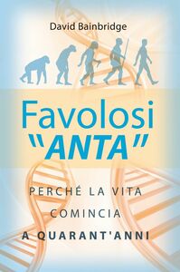 Favolosi ANTA Perché la vita comincia a quarant'anni