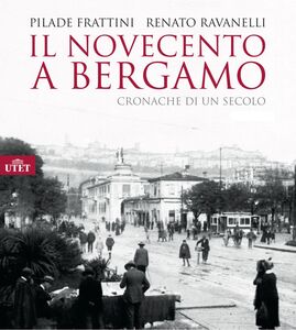 Il Novecento a Bergamo Cronache di un secolo