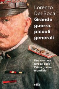 Grande guerra, piccoli generali Una cronaca feroce della Prima guerra mondiale