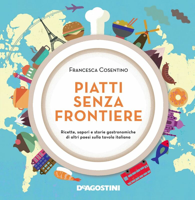 Piatti senza frontiere Ricette, sapori e storie gastronomiche di altri paesi sulla tavola italiana