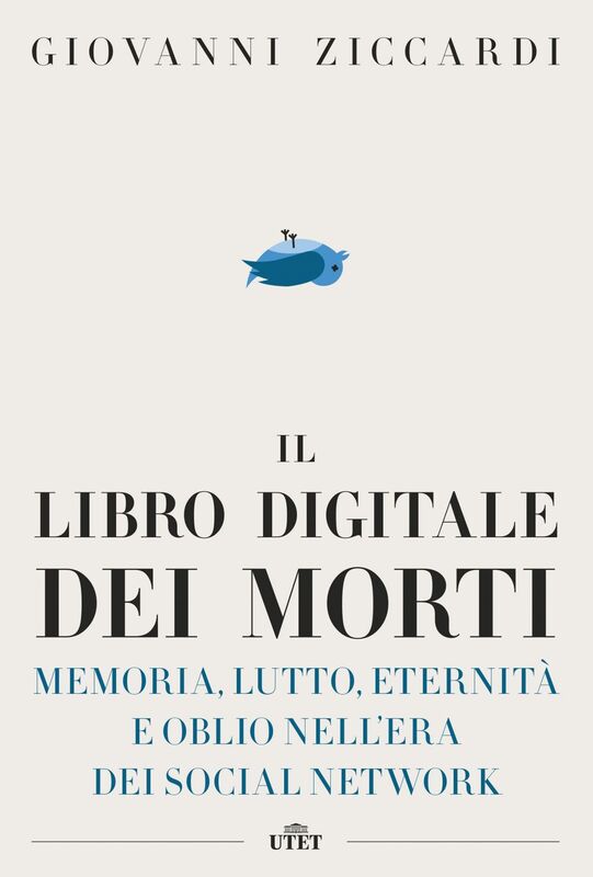 Il libro digitale dei morti Memoria, lutto, eternità e oblio nell'era dei social network